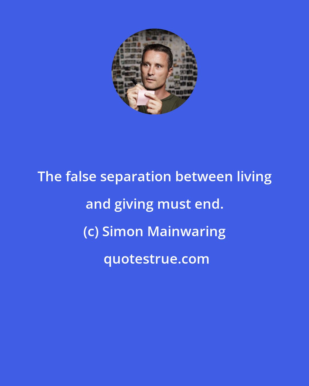 Simon Mainwaring: The false separation between living and giving must end.