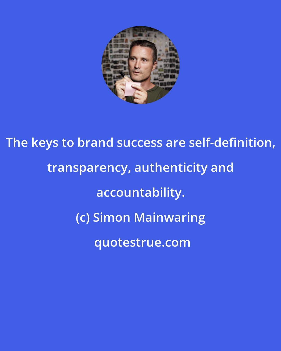 Simon Mainwaring: The keys to brand success are self-definition, transparency, authenticity and accountability.