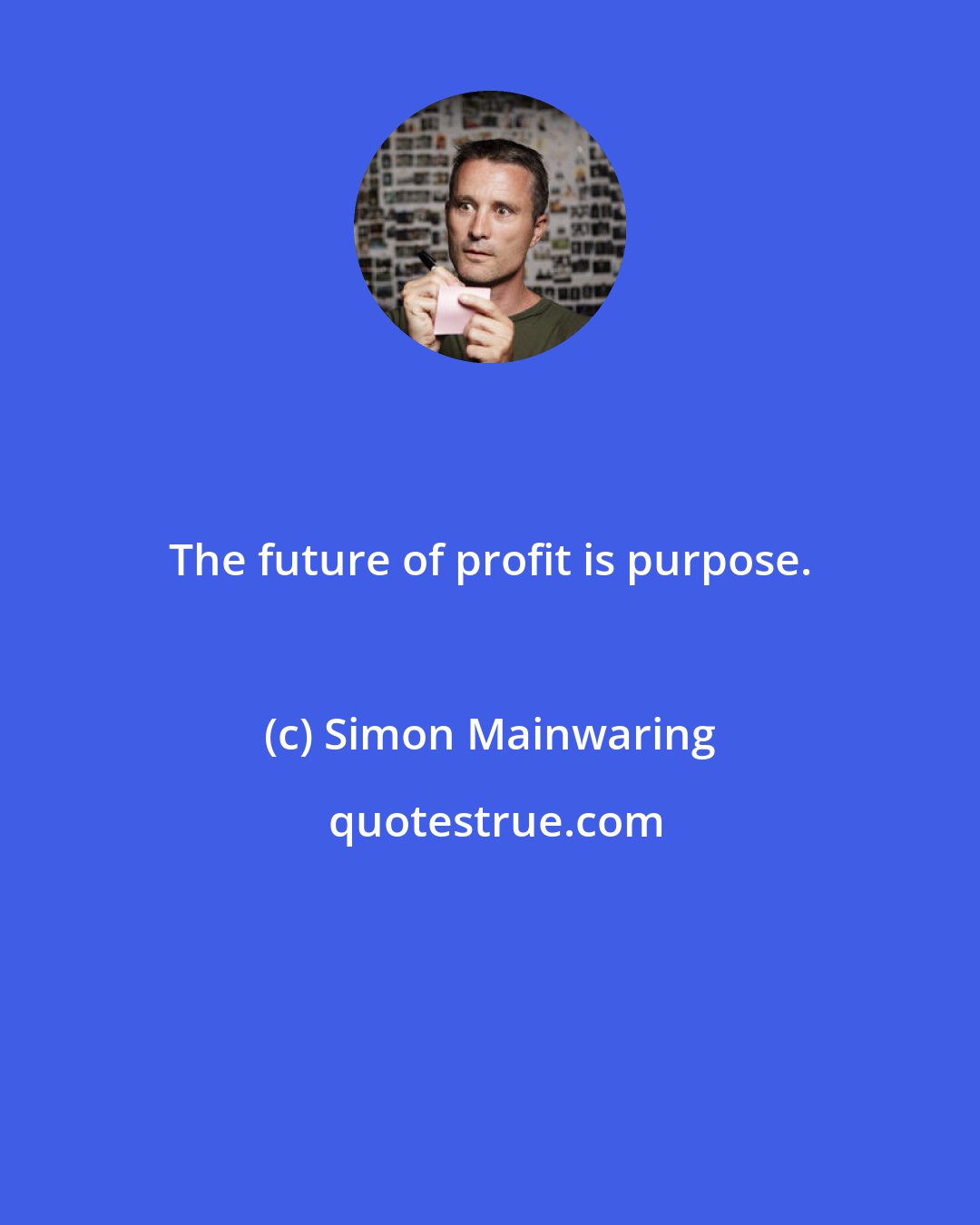 Simon Mainwaring: The future of profit is purpose.