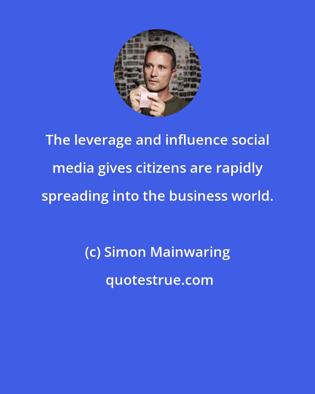 Simon Mainwaring: The leverage and influence social media gives citizens are rapidly spreading into the business world.