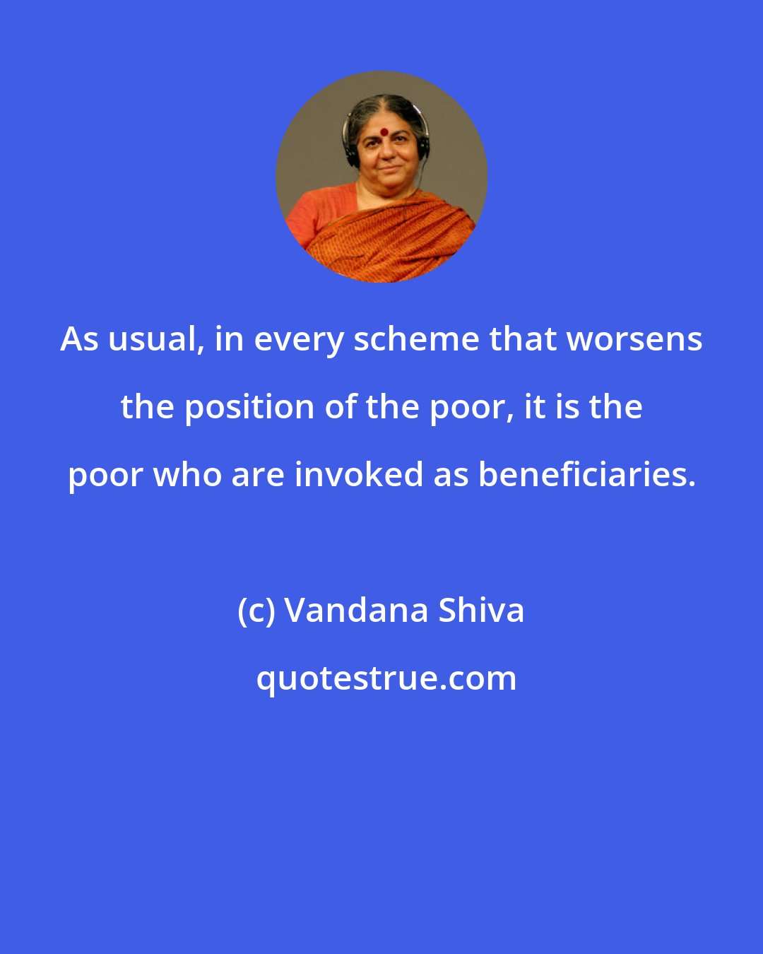 Vandana Shiva: As usual, in every scheme that worsens the position of the poor, it is the poor who are invoked as beneficiaries.