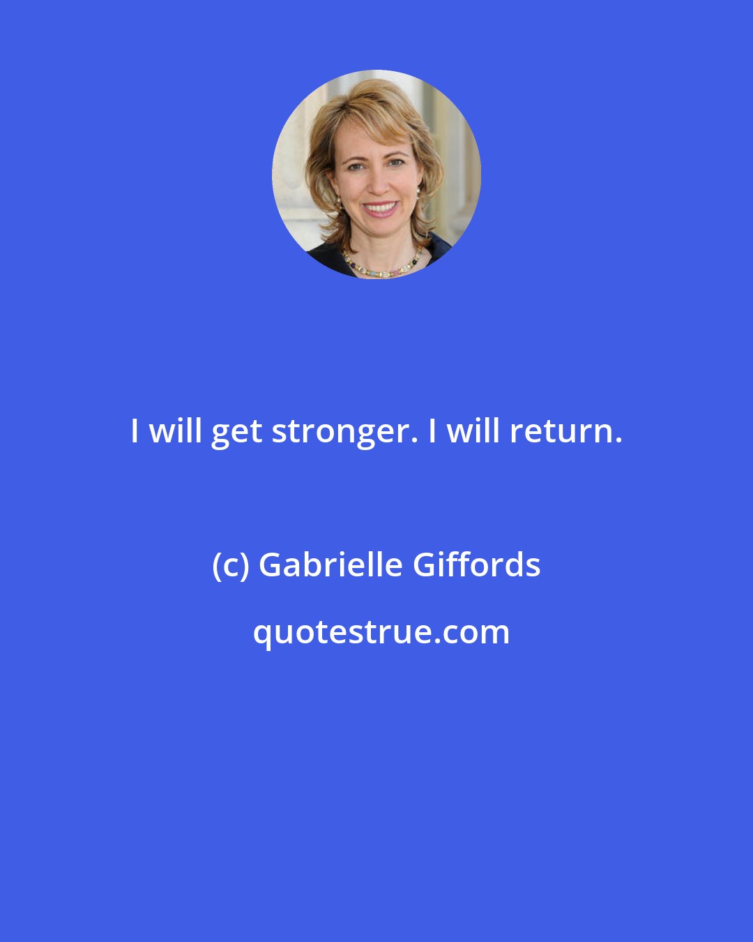 Gabrielle Giffords: I will get stronger. I will return.