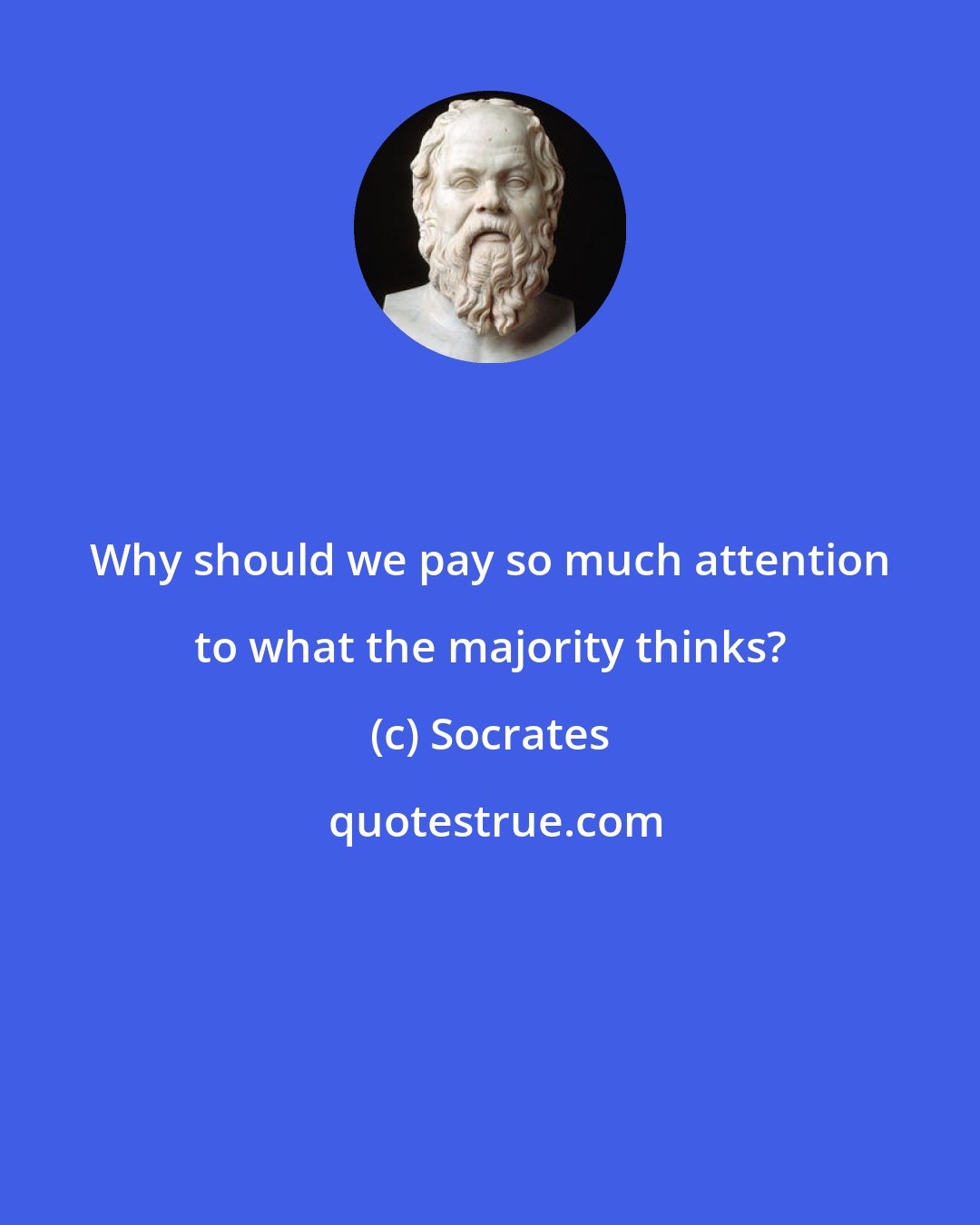 Socrates: Why should we pay so much attention to what the majority thinks?