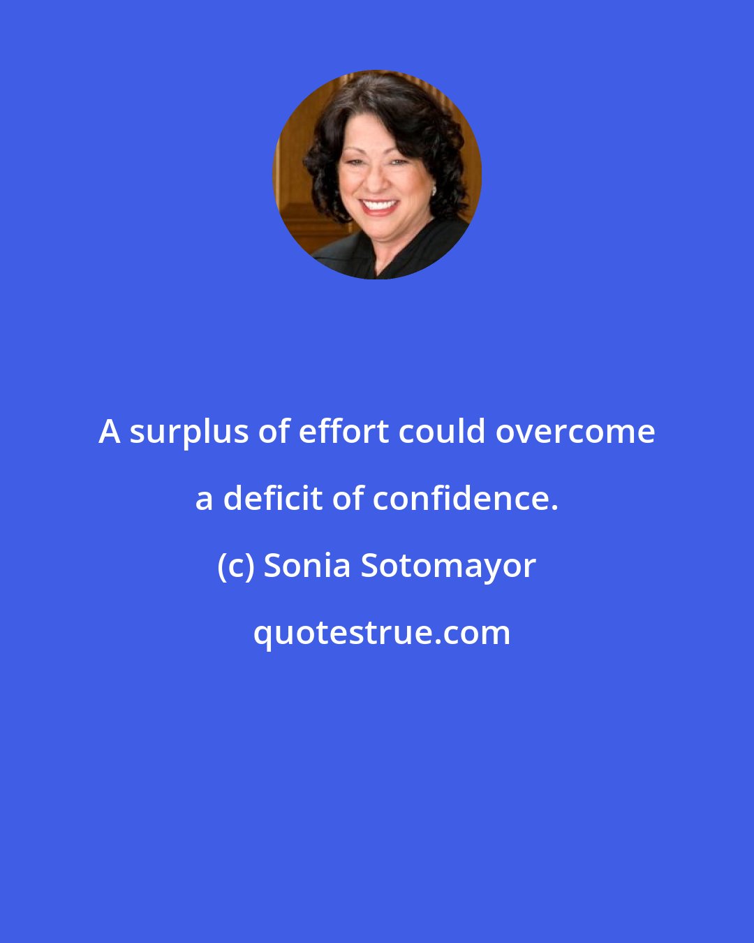 Sonia Sotomayor: A surplus of effort could overcome a deficit of confidence.