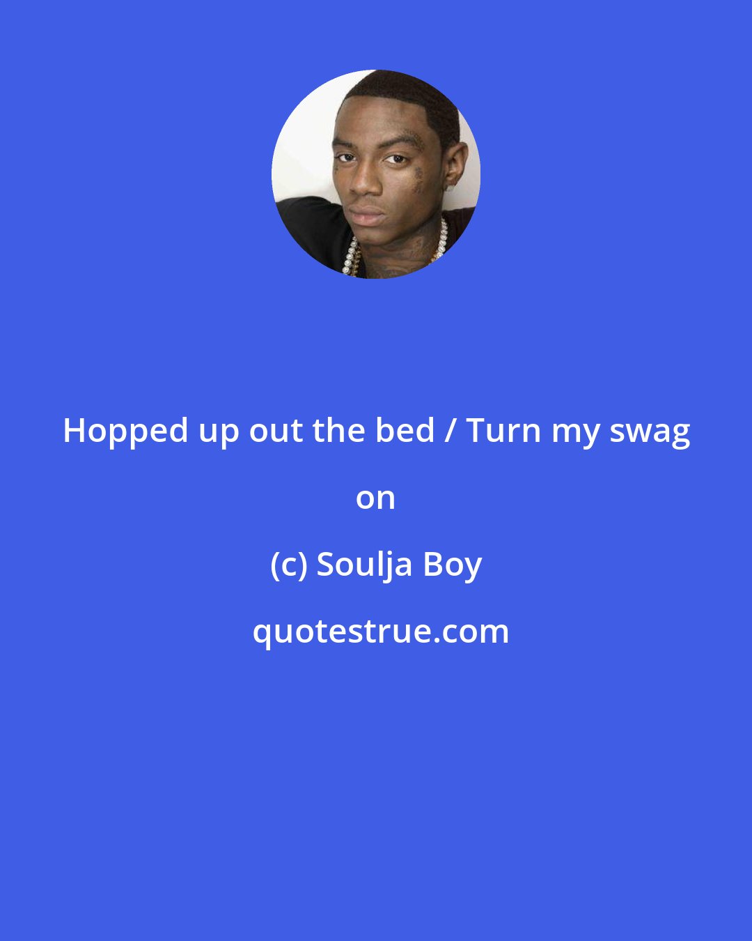 Soulja Boy: Hopped up out the bed / Turn my swag on