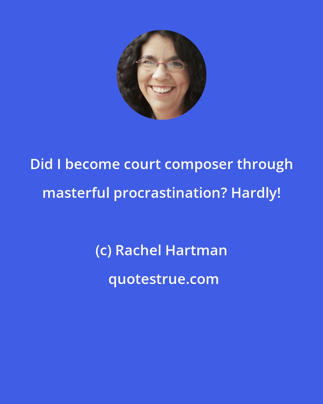 Rachel Hartman: Did I become court composer through masterful procrastination? Hardly!