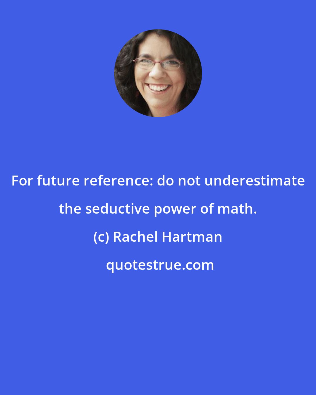 Rachel Hartman: For future reference: do not underestimate the seductive power of math.