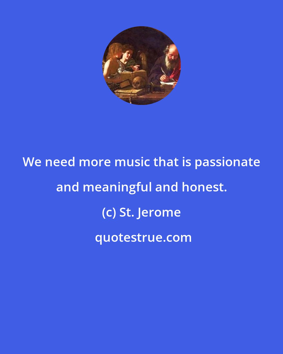 St. Jerome: We need more music that is passionate and meaningful and honest.