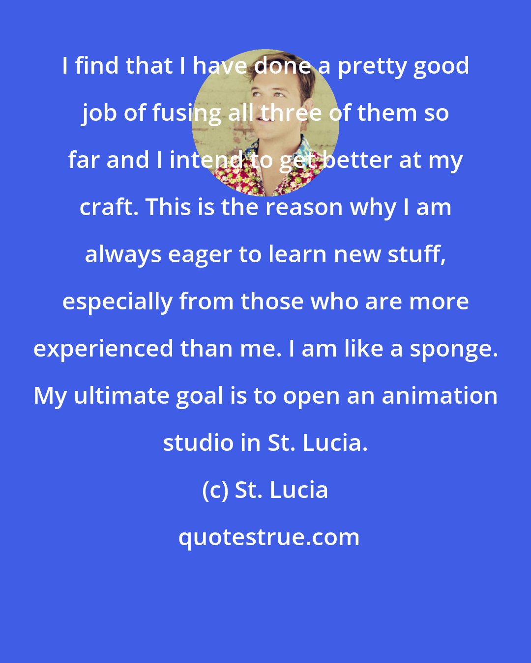 St. Lucia: I find that I have done a pretty good job of fusing all three of them so far and I intend to get better at my craft. This is the reason why I am always eager to learn new stuff, especially from those who are more experienced than me. I am like a sponge. My ultimate goal is to open an animation studio in St. Lucia.