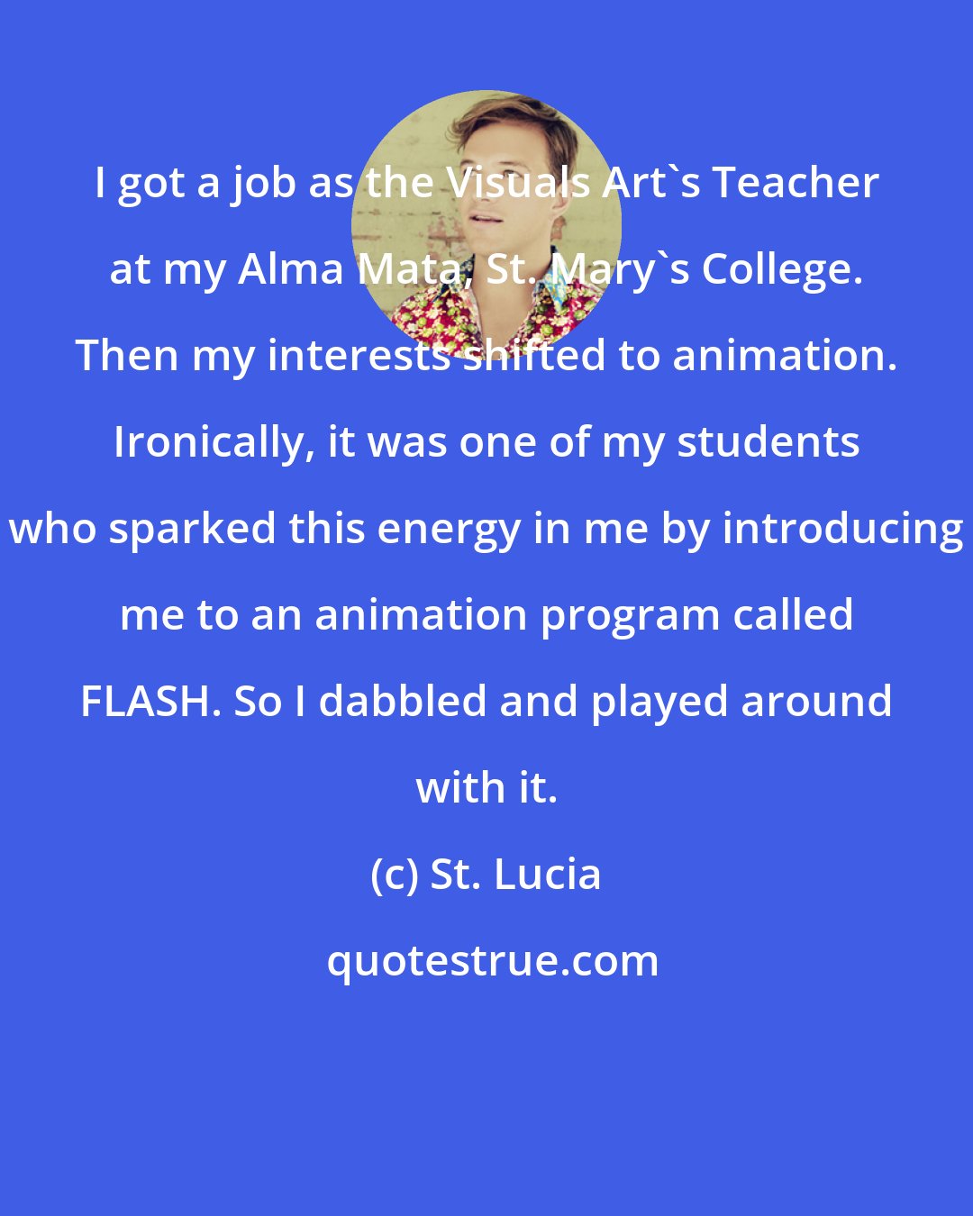 St. Lucia: I got a job as the Visuals Art's Teacher at my Alma Mata, St. Mary's College. Then my interests shifted to animation. Ironically, it was one of my students who sparked this energy in me by introducing me to an animation program called FLASH. So I dabbled and played around with it.