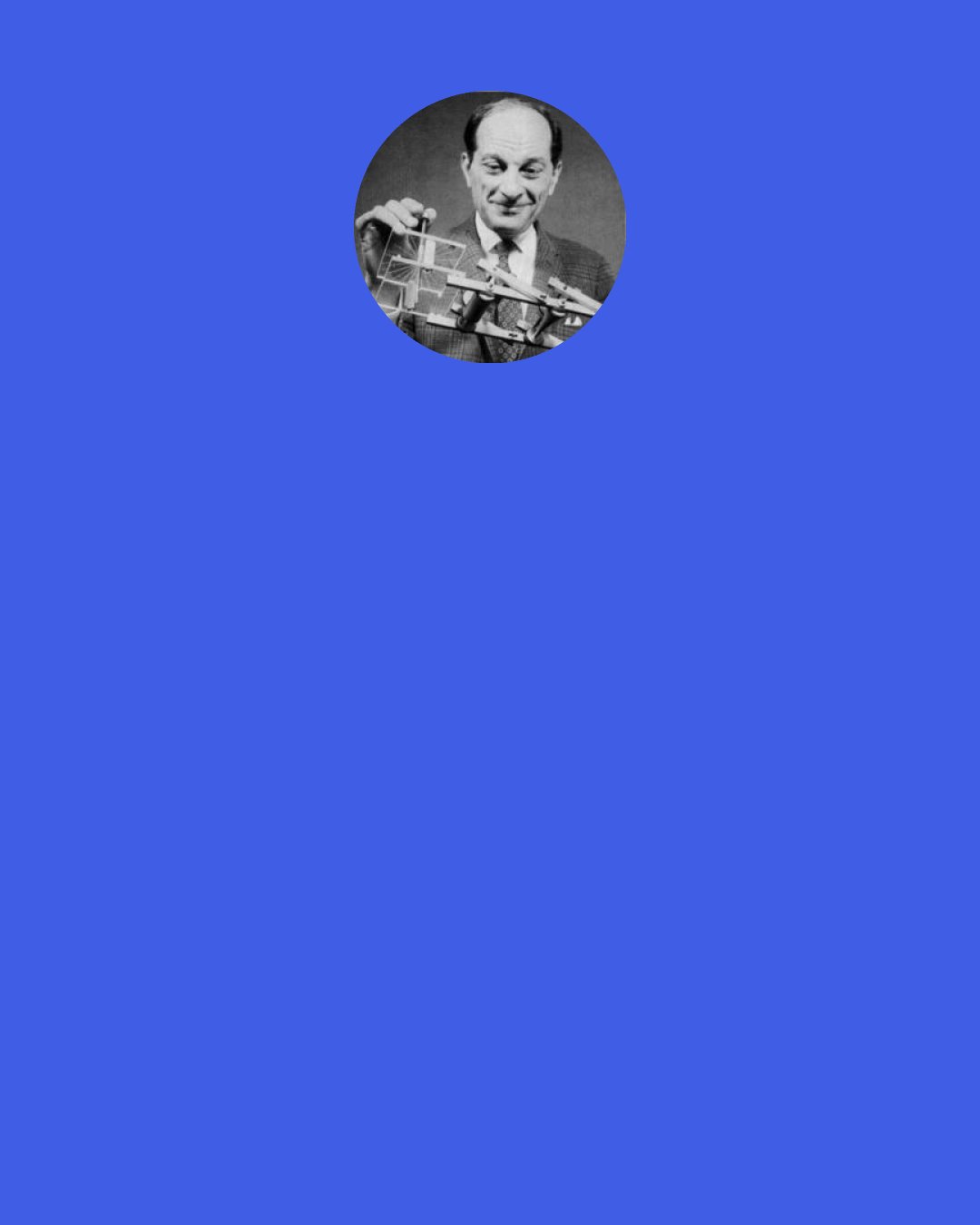 Stanislaw Ulam: It is most important in creative science not to give up. If you are an optimist you will be willing to "try" more than if you are a pessimist.