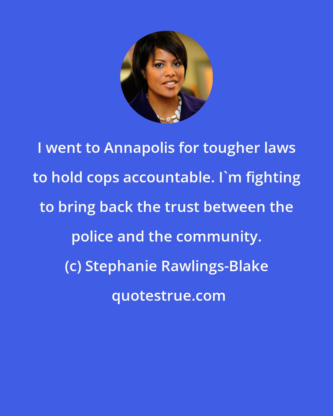 Stephanie Rawlings-Blake: I went to Annapolis for tougher laws to hold cops accountable. I'm fighting to bring back the trust between the police and the community.