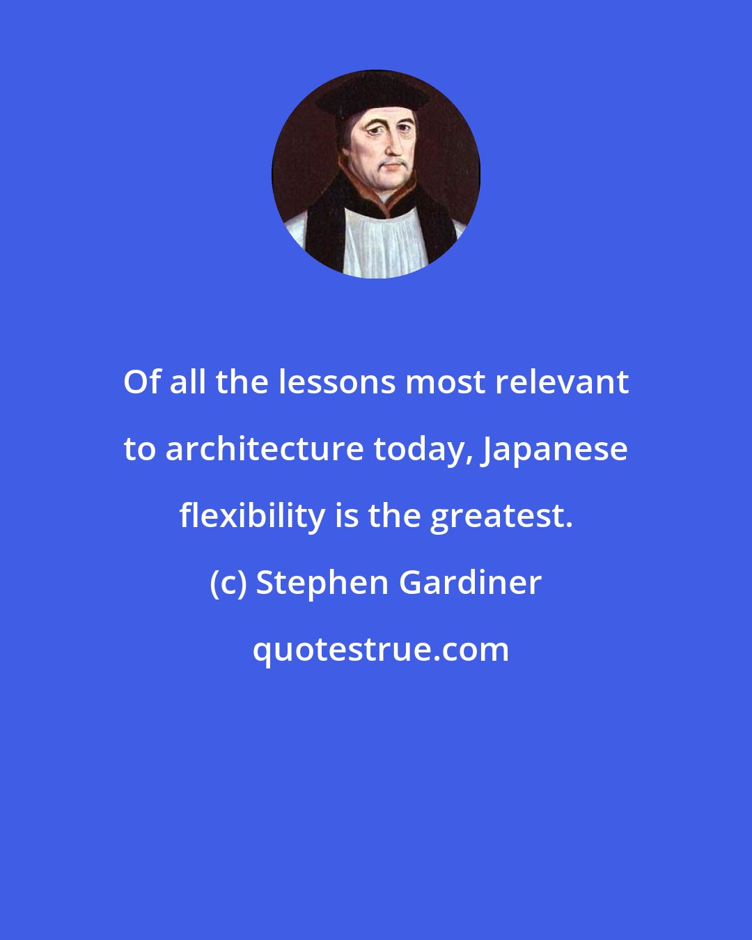 Stephen Gardiner: Of all the lessons most relevant to architecture today, Japanese flexibility is the greatest.