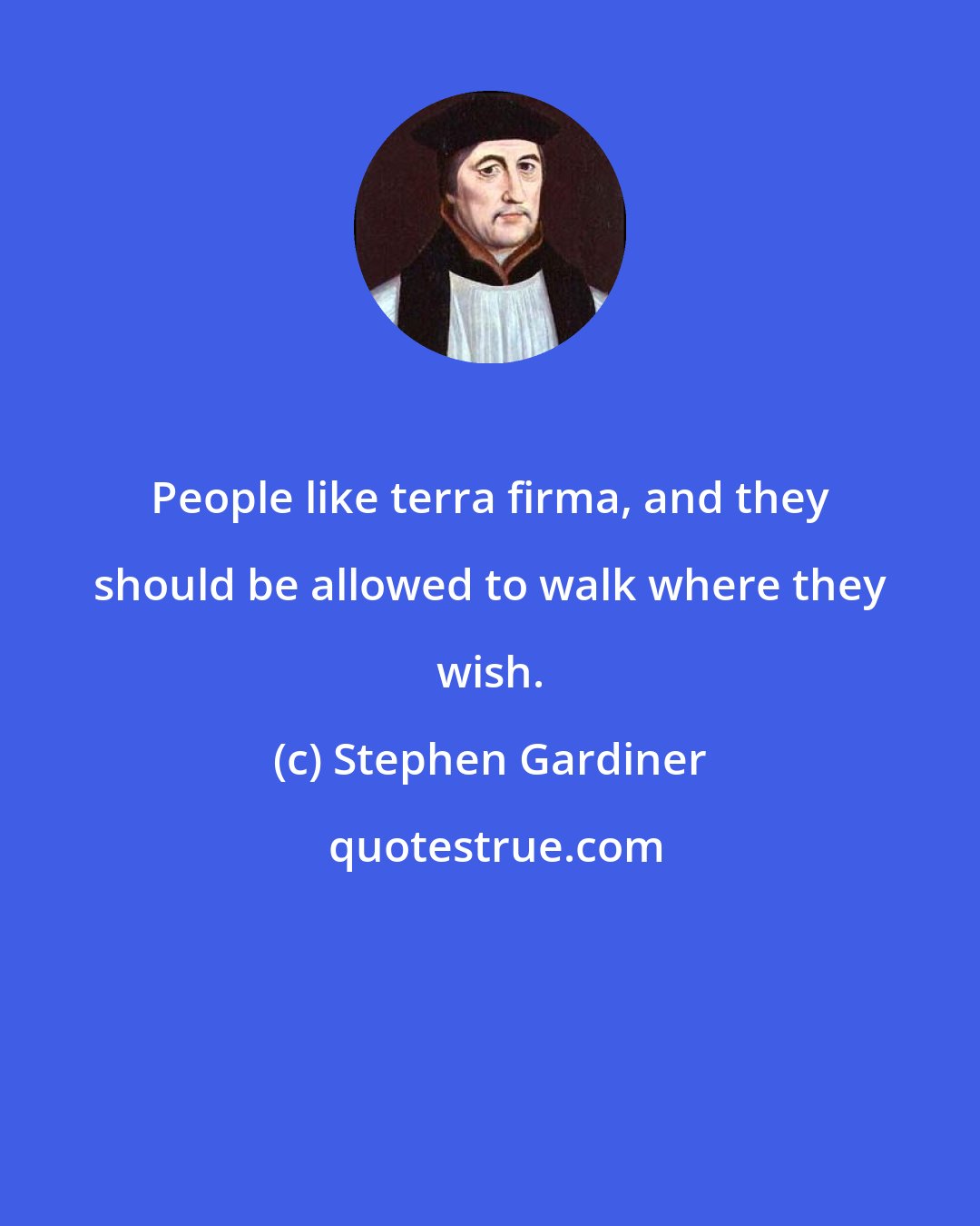 Stephen Gardiner: People like terra firma, and they should be allowed to walk where they wish.