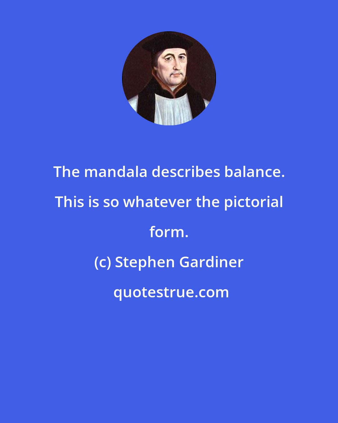 Stephen Gardiner: The mandala describes balance. This is so whatever the pictorial form.