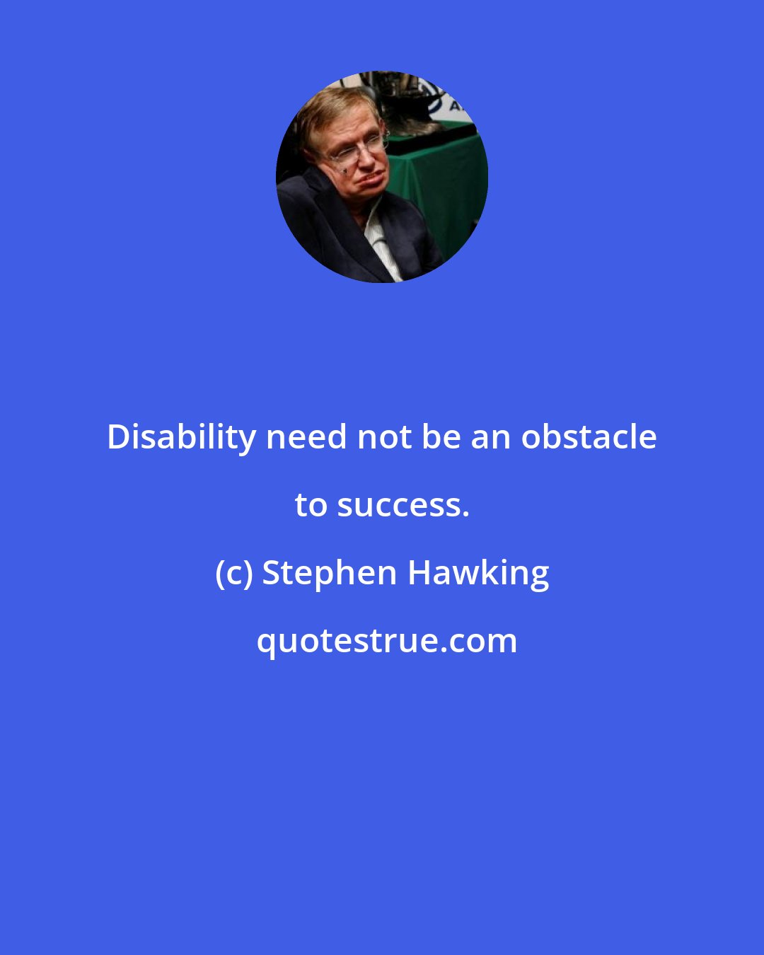 Stephen Hawking: Disability need not be an obstacle to success.