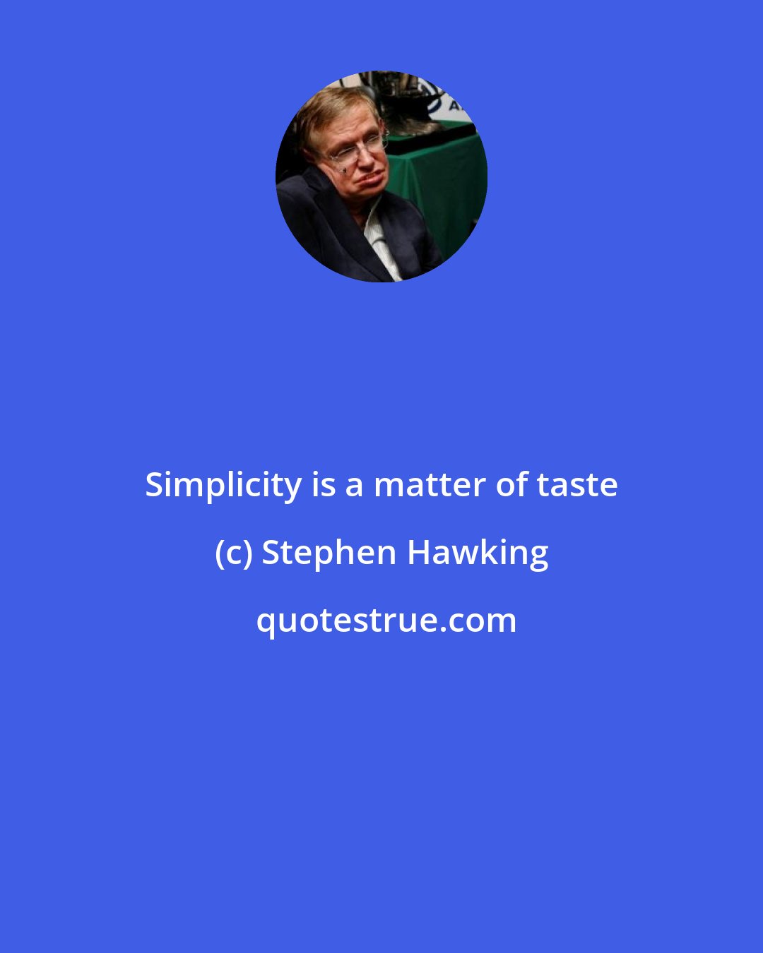 Stephen Hawking: Simplicity is a matter of taste