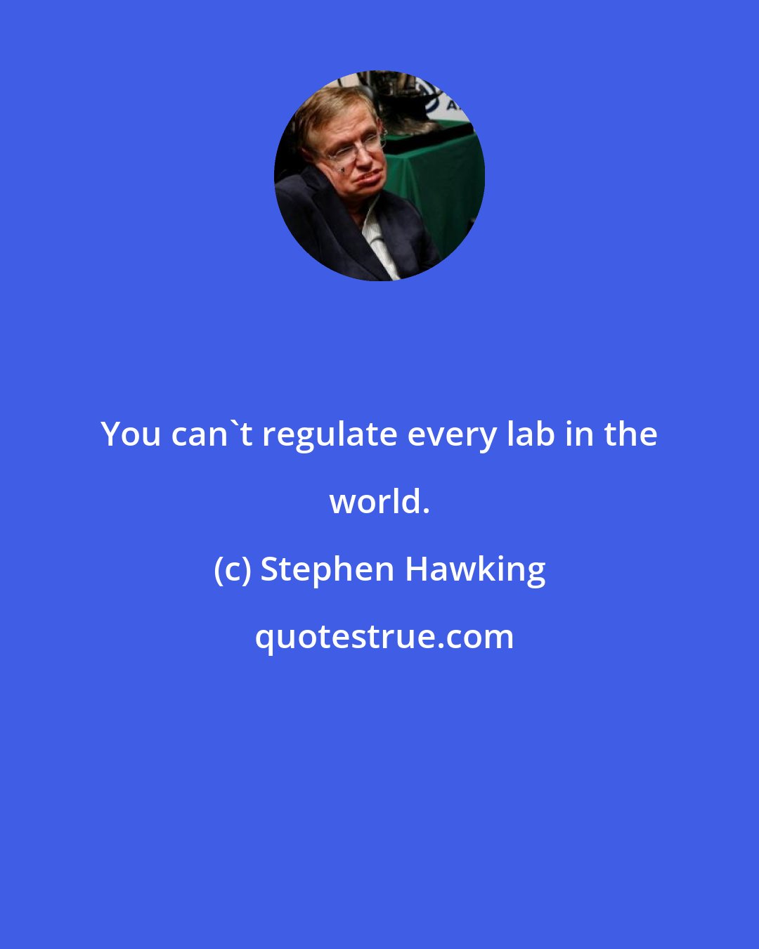 Stephen Hawking: You can't regulate every lab in the world.