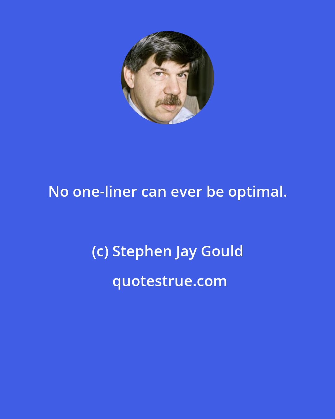 Stephen Jay Gould: No one-liner can ever be optimal.