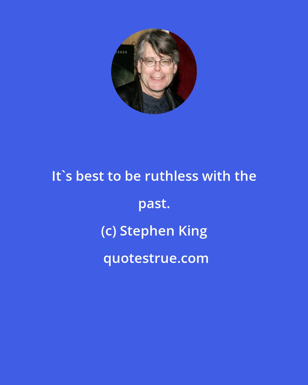 Stephen King: It's best to be ruthless with the past.