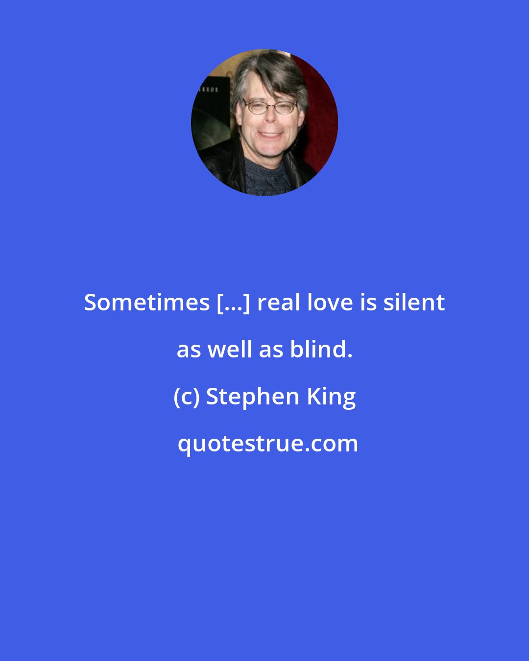 Stephen King: Sometimes [...] real love is silent as well as blind.