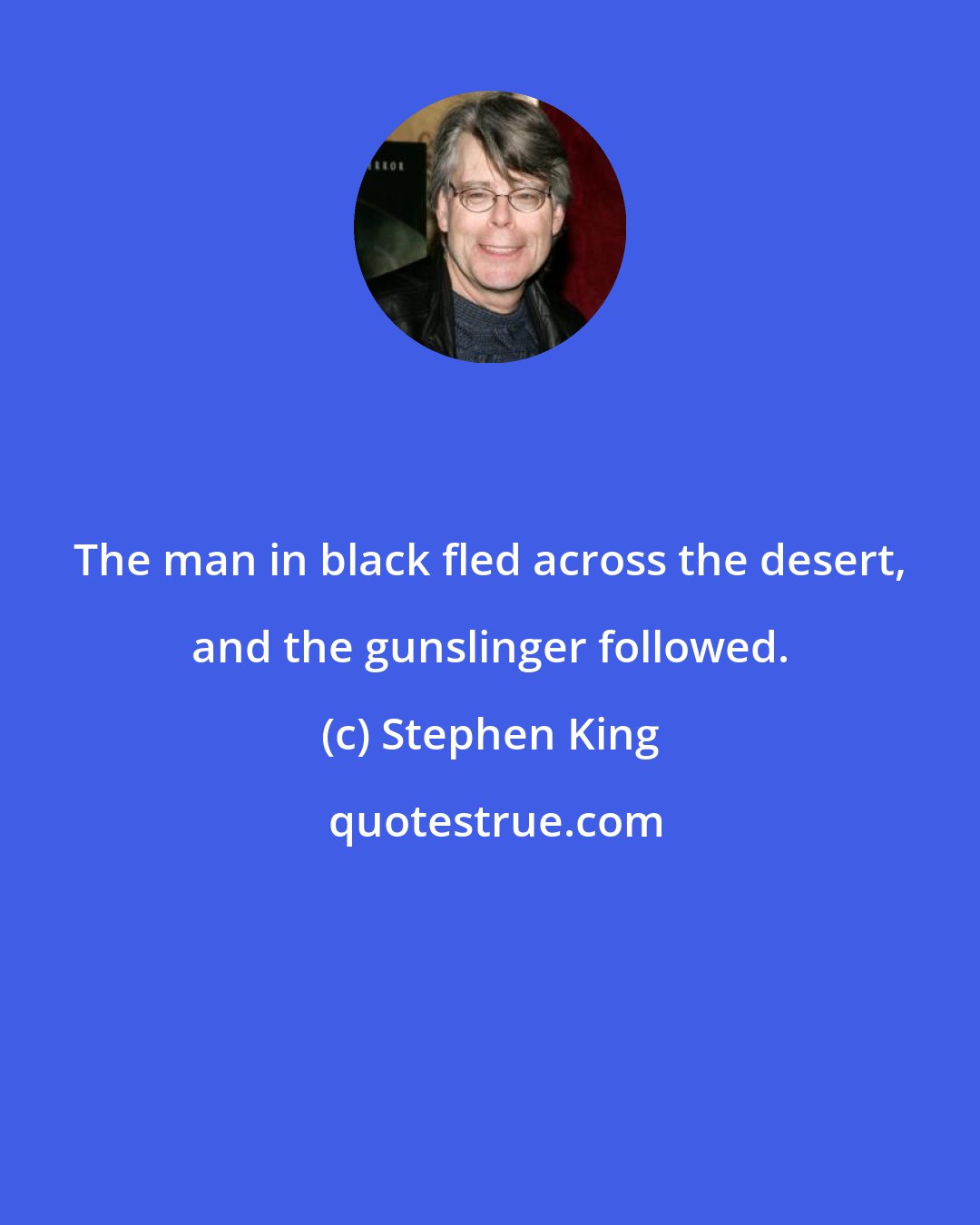 Stephen King: The man in black fled across the desert, and the gunslinger followed.