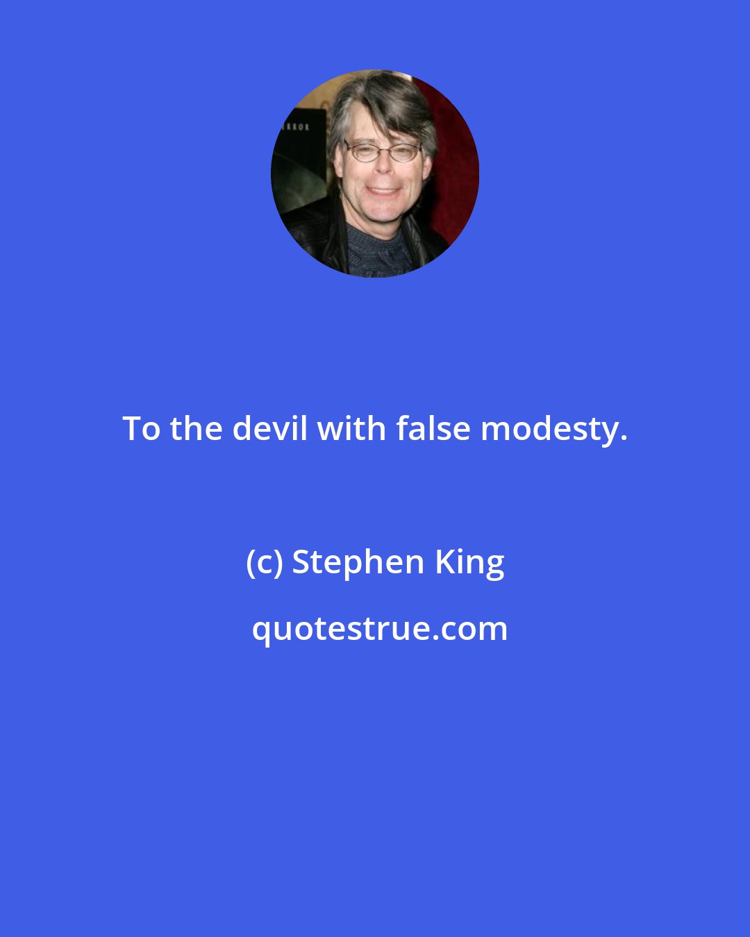 Stephen King: To the devil with false modesty.