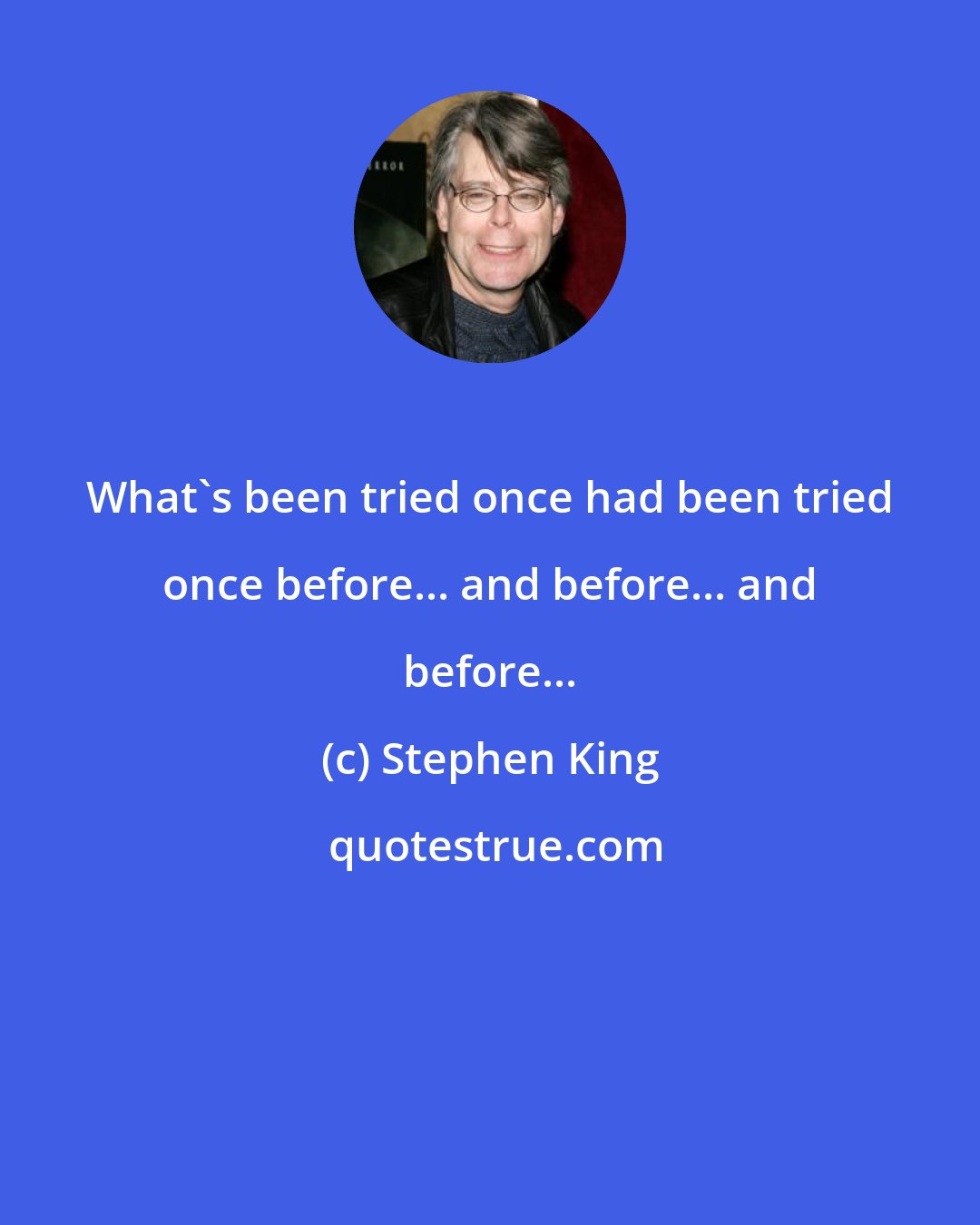 Stephen King: What's been tried once had been tried once before... and before... and before...