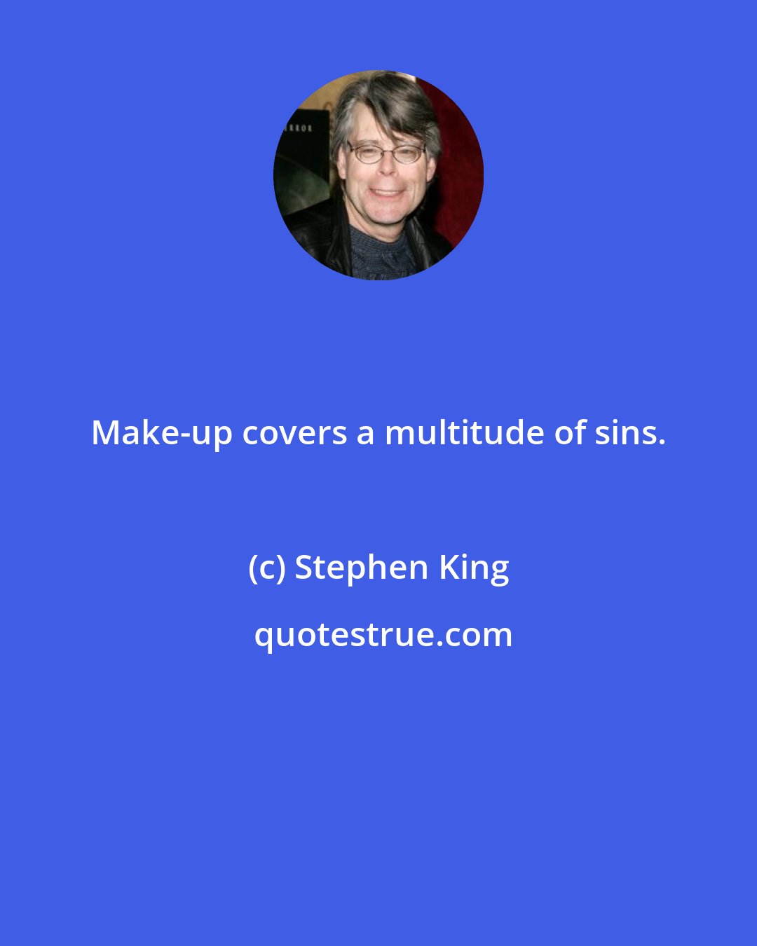 Stephen King: Make-up covers a multitude of sins.