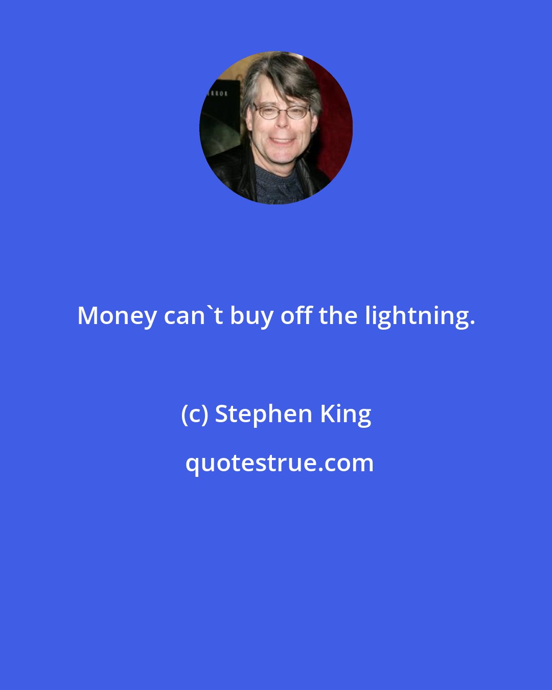 Stephen King: Money can't buy off the lightning.