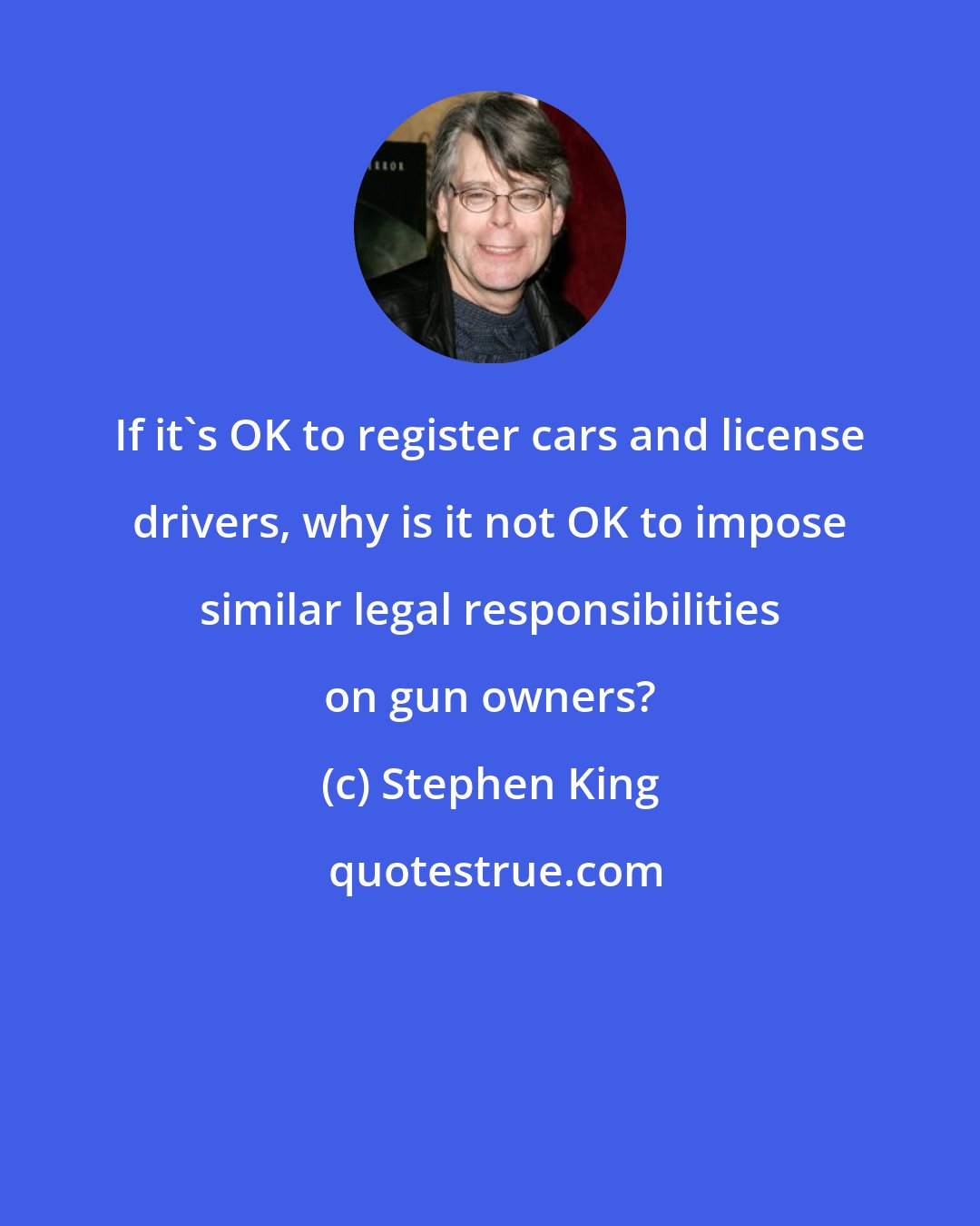 Stephen King: If it's OK to register cars and license drivers, why is it not OK to impose similar legal responsibilities on gun owners?