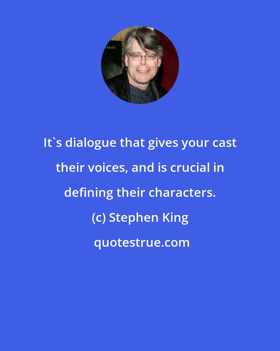 Stephen King: It's dialogue that gives your cast their voices, and is crucial in defining their characters.