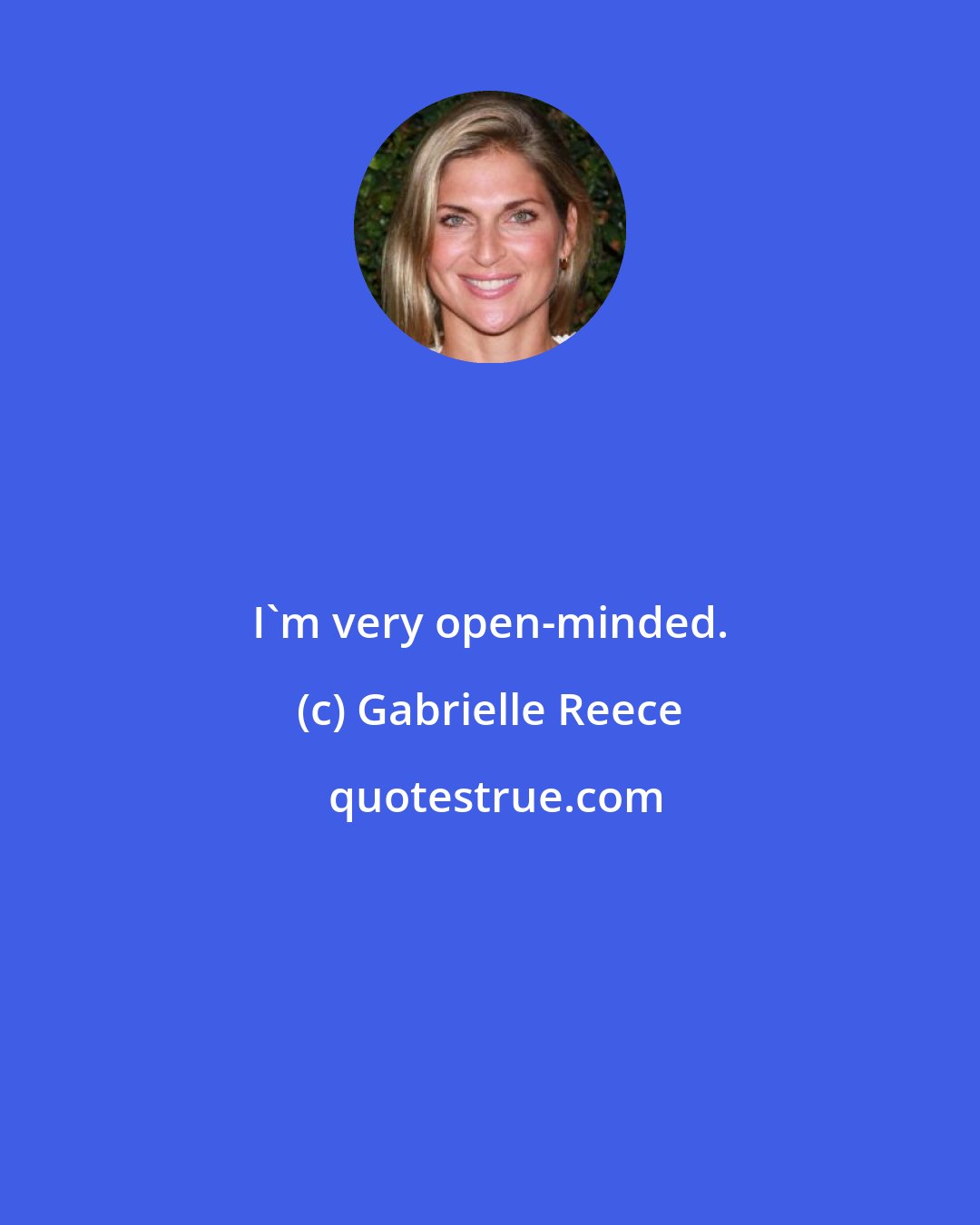 Gabrielle Reece: I'm very open-minded.