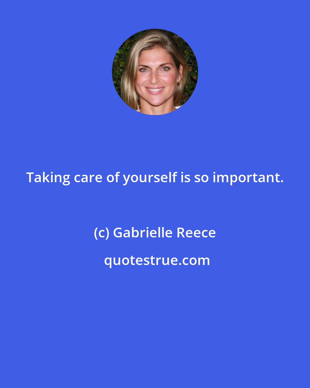 Gabrielle Reece: Taking care of yourself is so important.