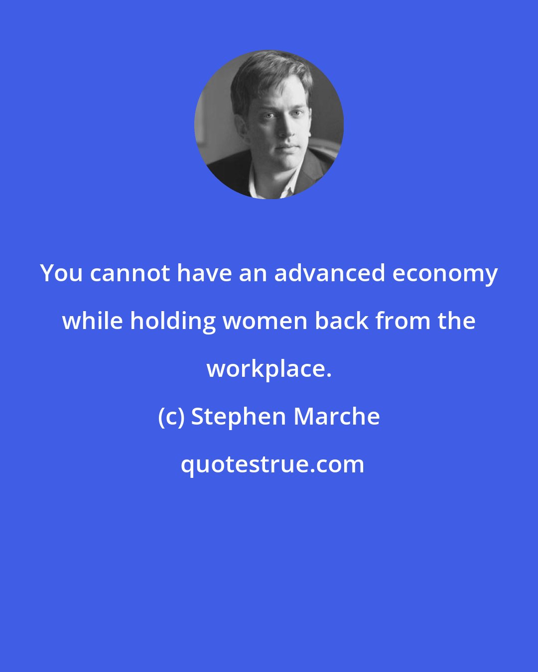 Stephen Marche: You cannot have an advanced economy while holding women back from the workplace.