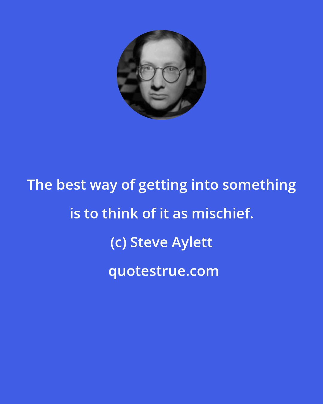 Steve Aylett: The best way of getting into something is to think of it as mischief.