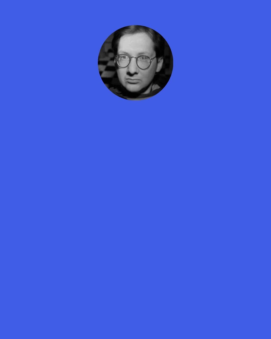 Steve Aylett: What’s life in this nation? Collect emptiness in a household of cornflakes. Transient fuel gobbles attention, the television aches, the truth walks. Scheme worms welcome your corpse, trap clicks and you’re in heaven, bored rigid