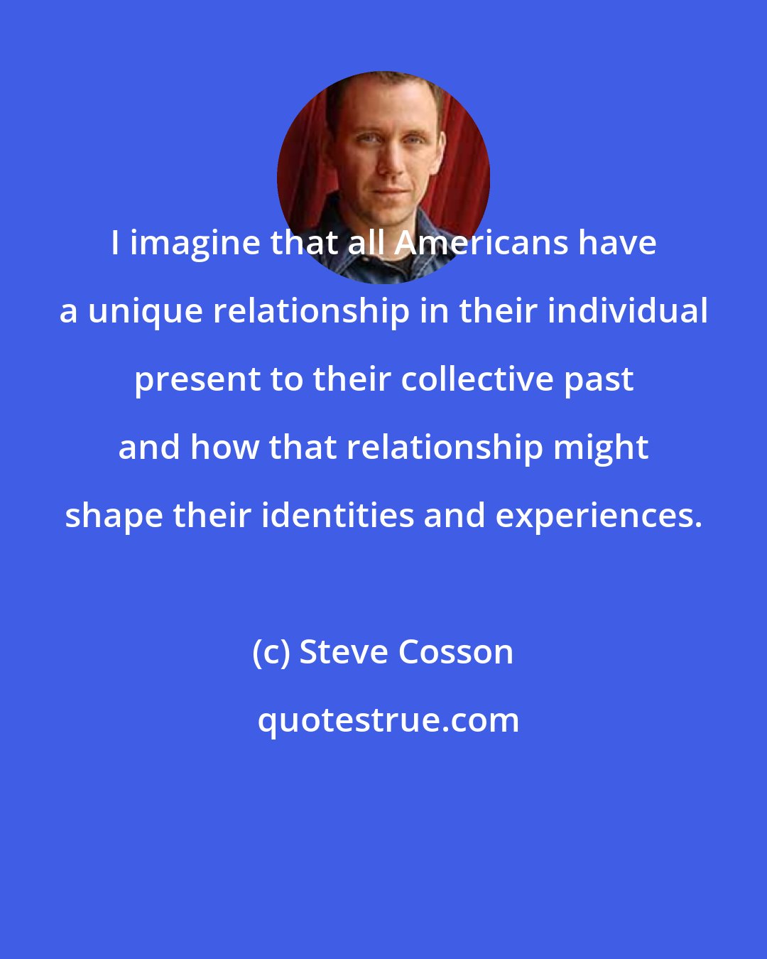 Steve Cosson: I imagine that all Americans have a unique relationship in their individual present to their collective past and how that relationship might shape their identities and experiences.