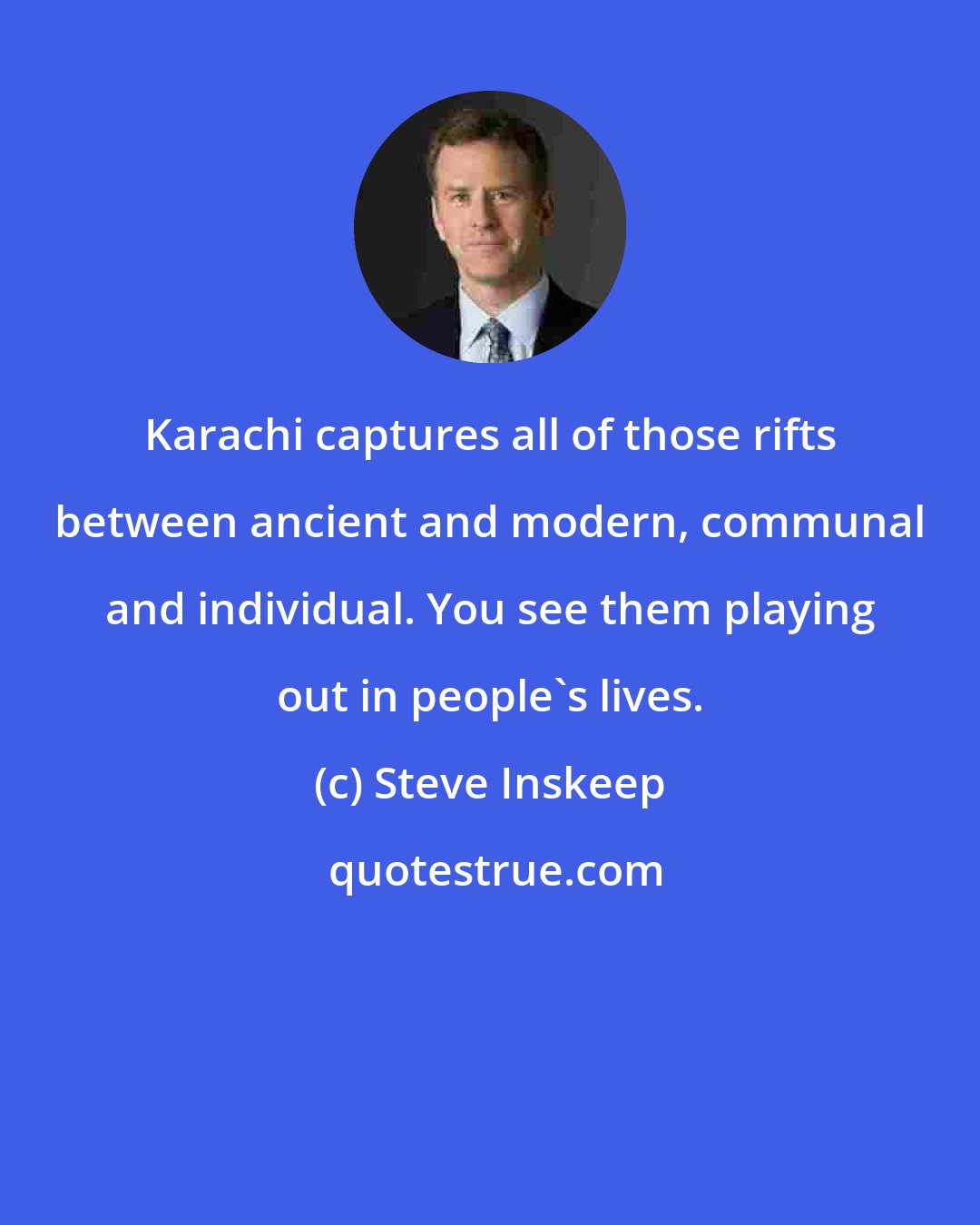 Steve Inskeep: Karachi captures all of those rifts between ancient and modern, communal and individual. You see them playing out in people's lives.