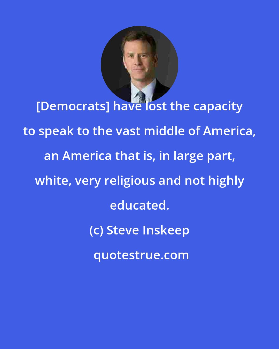 Steve Inskeep: [Democrats] have lost the capacity to speak to the vast middle of America, an America that is, in large part, white, very religious and not highly educated.