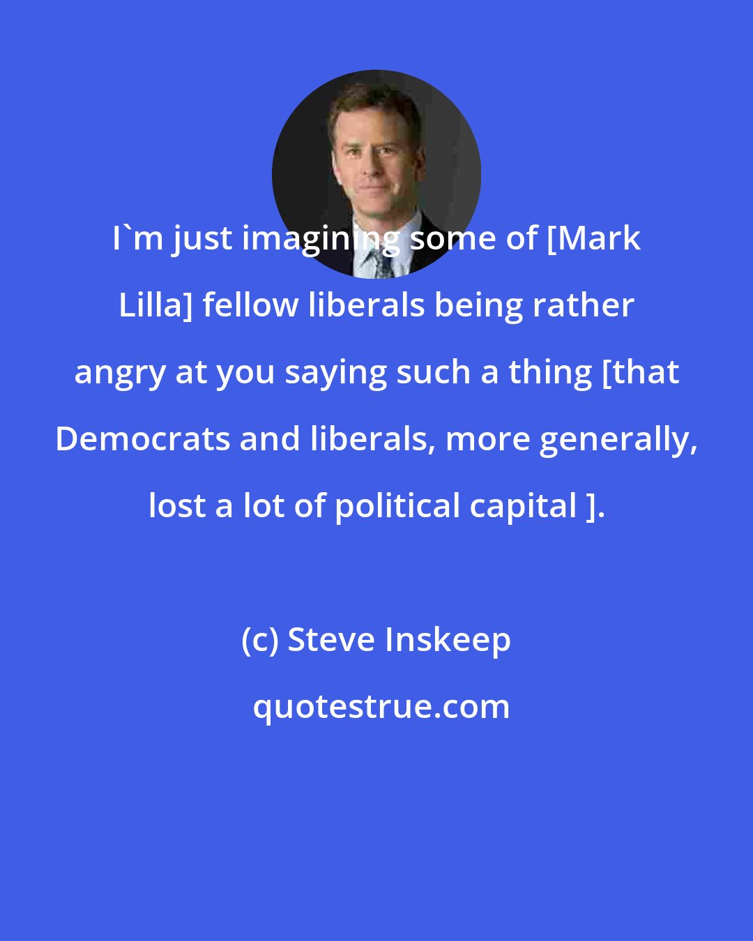 Steve Inskeep: I'm just imagining some of [Mark Lilla] fellow liberals being rather angry at you saying such a thing [that Democrats and liberals, more generally, lost a lot of political capital ].