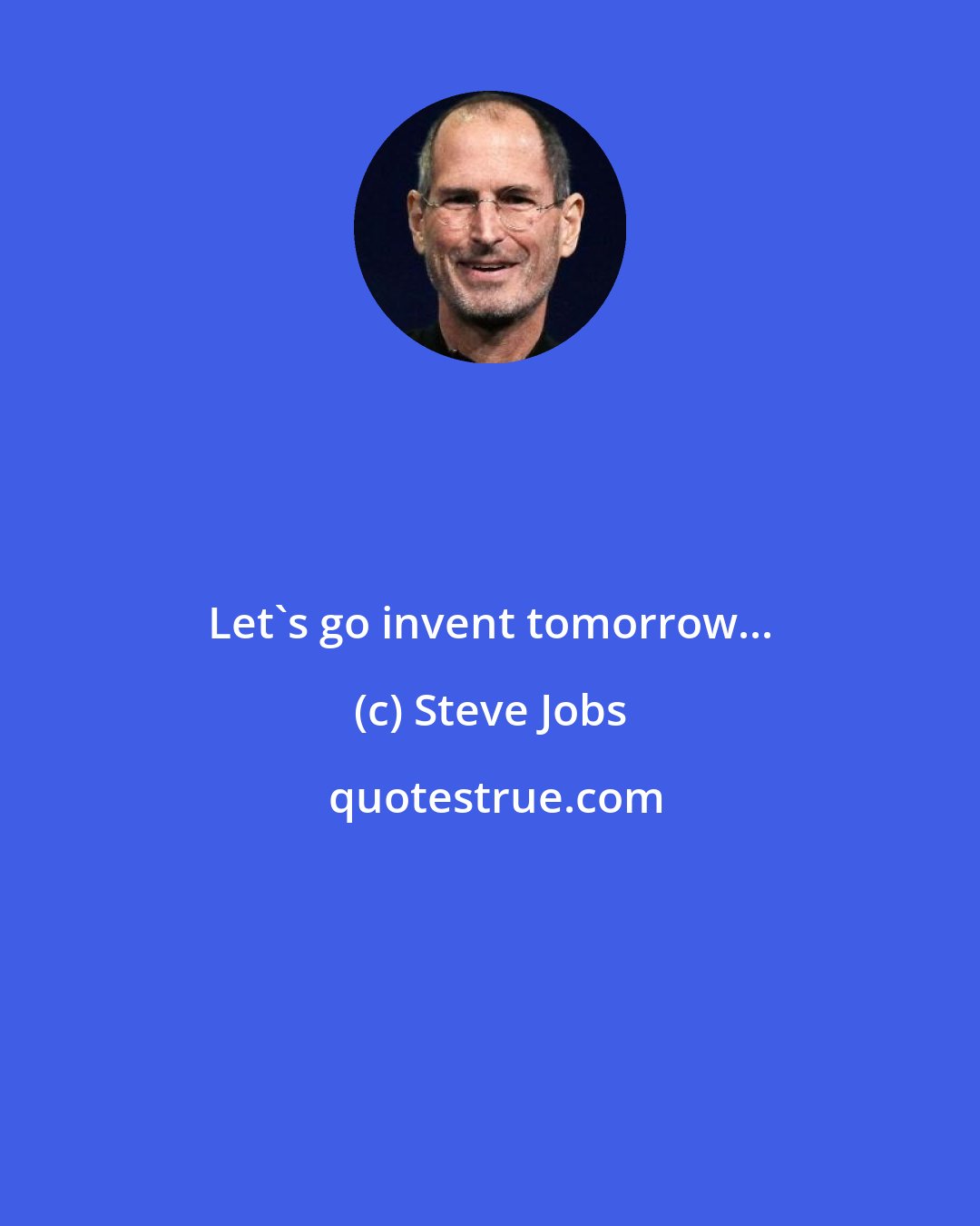 Steve Jobs: Let's go invent tomorrow...