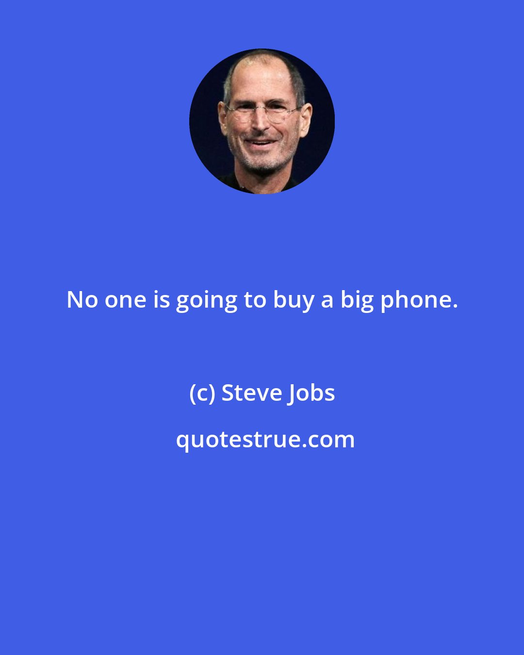 Steve Jobs: No one is going to buy a big phone.