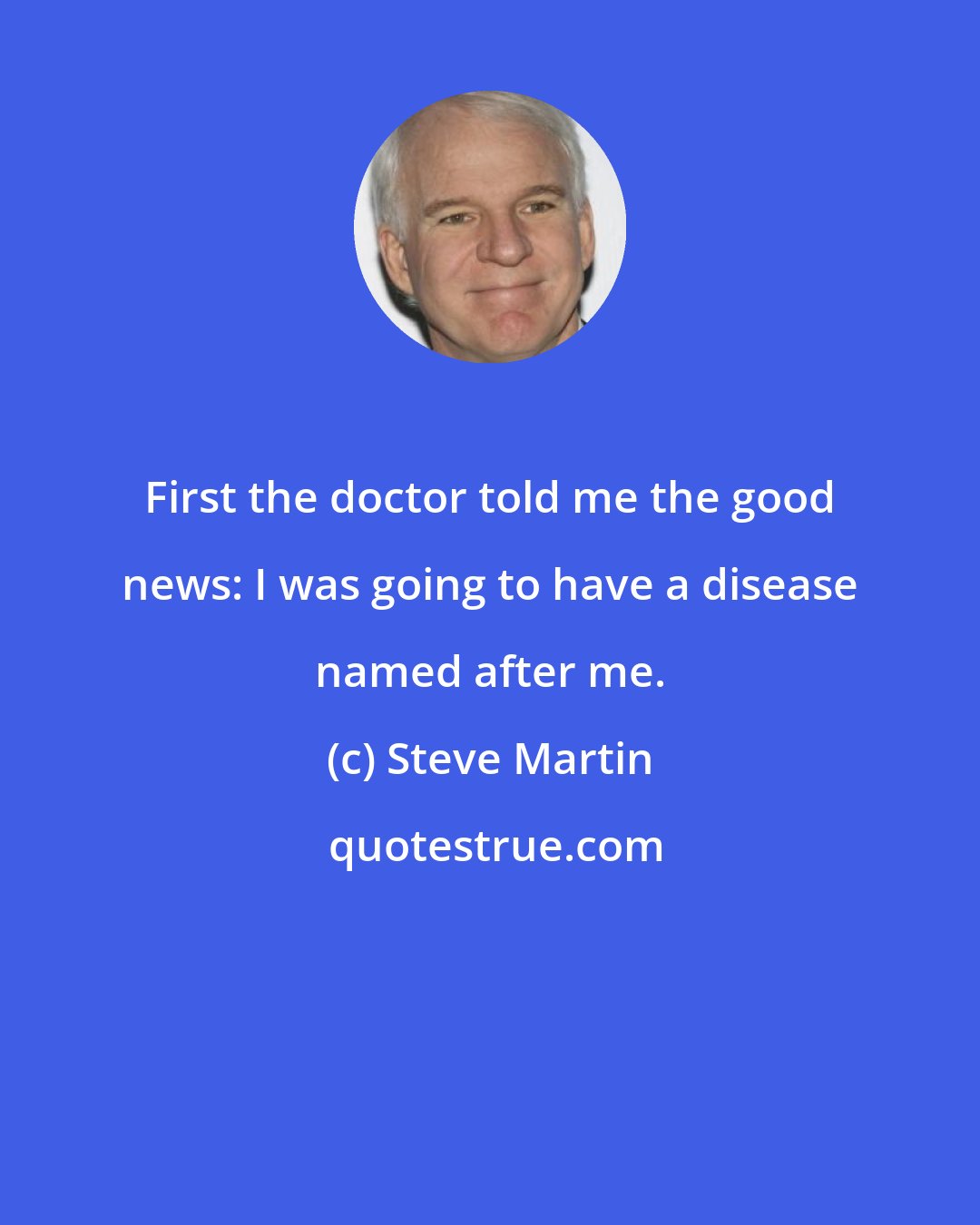 Steve Martin: First the doctor told me the good news: I was going to have a disease named after me.