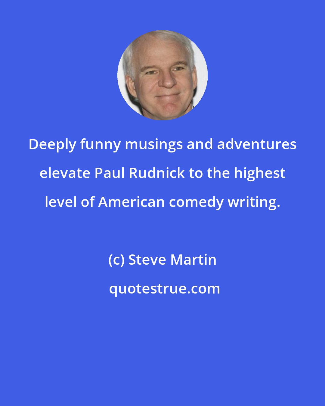 Steve Martin: Deeply funny musings and adventures elevate Paul Rudnick to the highest level of American comedy writing.