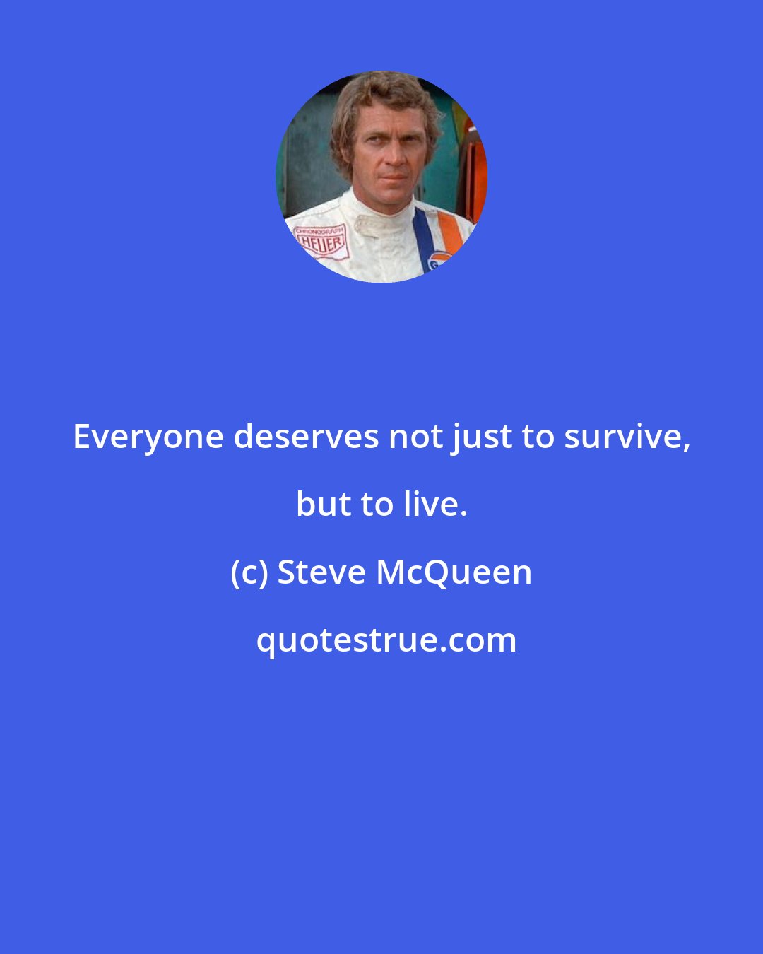 Steve McQueen: Everyone deserves not just to survive, but to live.