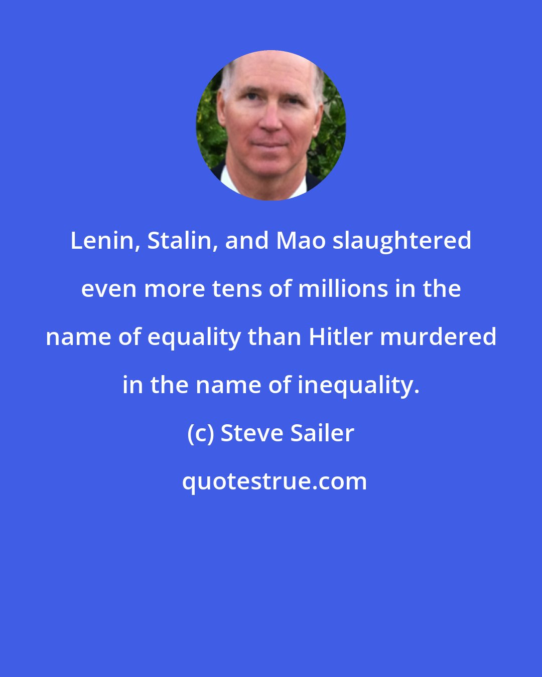 Steve Sailer: Lenin, Stalin, and Mao slaughtered even more tens of millions in the name of equality than Hitler murdered in the name of inequality.