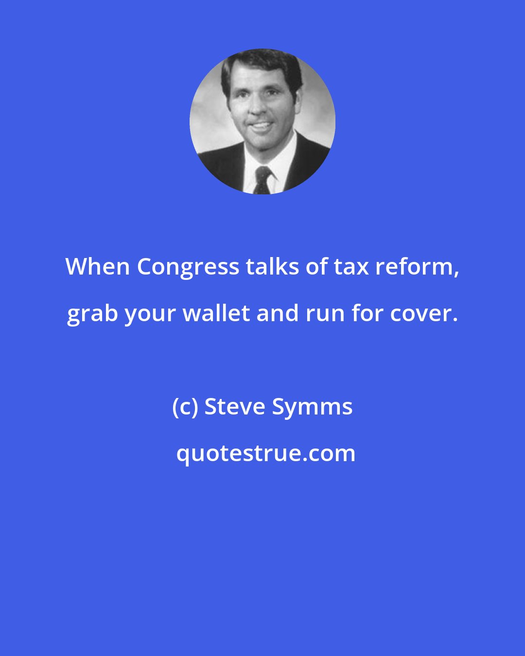 Steve Symms: When Congress talks of tax reform, grab your wallet and run for cover.