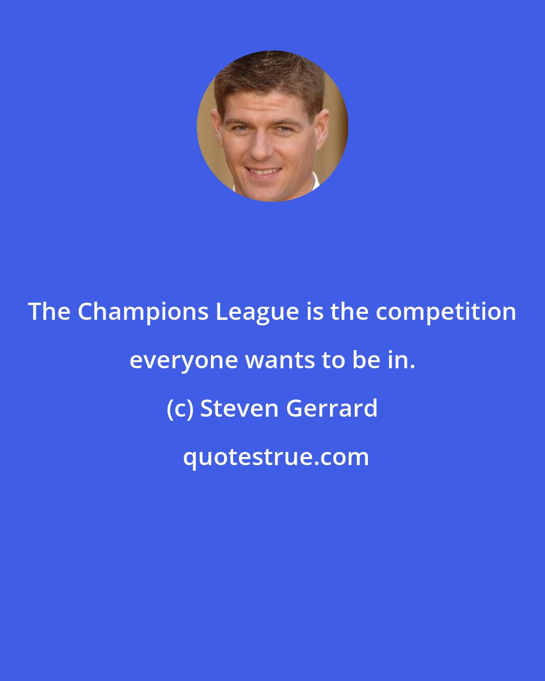 Steven Gerrard: The Champions League is the competition everyone wants to be in.