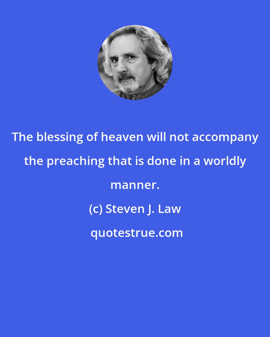 Steven J. Law: The blessing of heaven will not accompany the preaching that is done in a worldly manner.